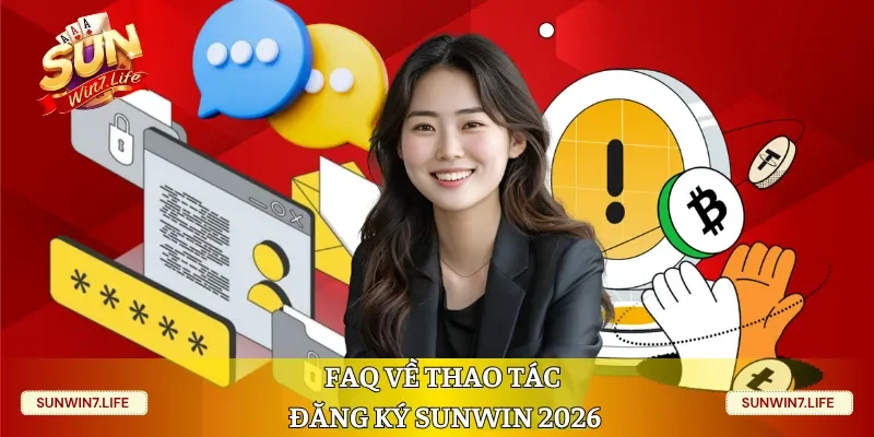 FAQ về thao tác đăng ký Sunwin 2026