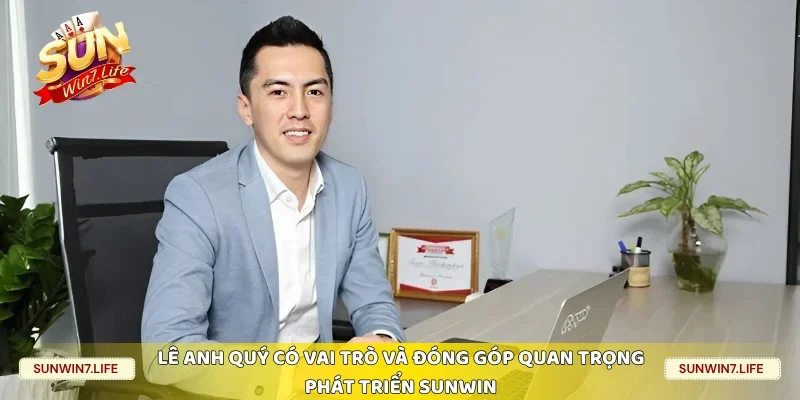 Lê Anh Quý có vai trò và đóng góp quan trọng phát triển Sunwin