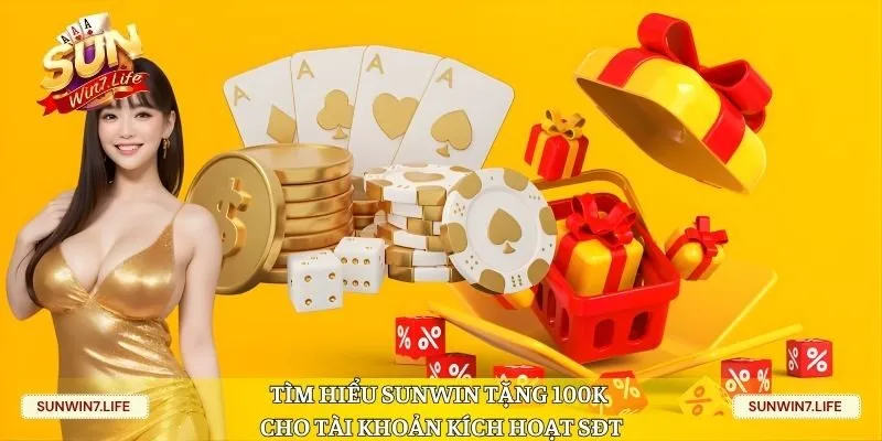 Tìm hiểu Sunwin tặng 100K cho tài khoản kích hoạt SĐT